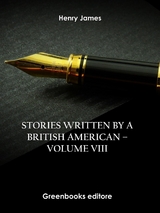 Stories written by a British American &ndash; Volume VIII - Henry James