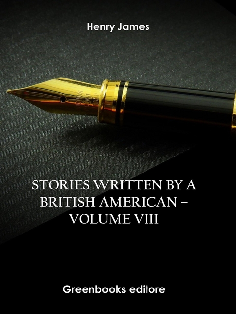 Stories written by a British American &ndash; Volume VIII - Henry James