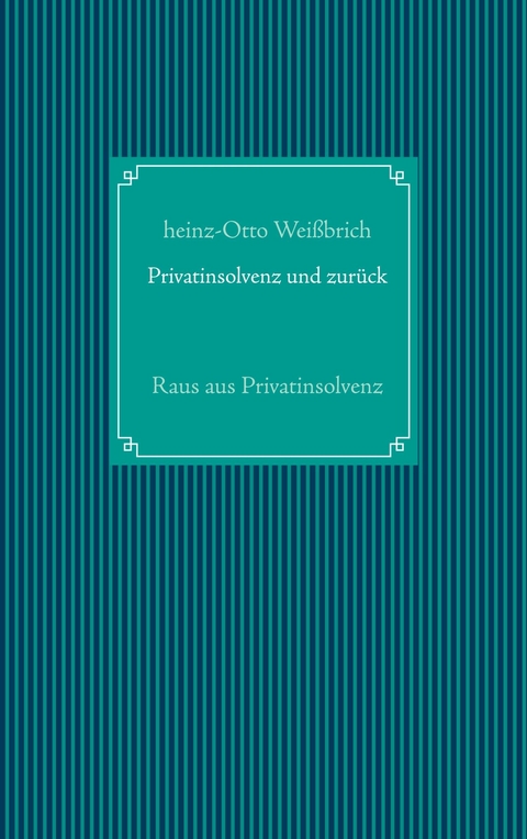Privatinsolvenz und zurück - Heinz-Otto Weißbrich