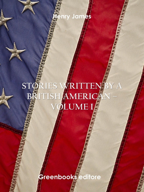 Stories written by a British American &ndash; Volume I - Henry James