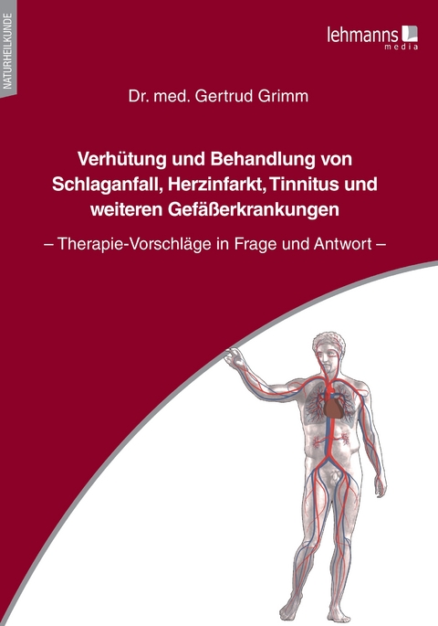 Verh&uuml;tung und Behandlung von Schlaganfall, Herzinfarkt, Tinnitus und weiteren Gef&auml;&szlig;erkrankungen - Gertrud Grimm