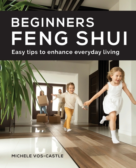 Beginners Feng Shui Easy Tips to Enhance Everyday Living - Michele Vos Castle
