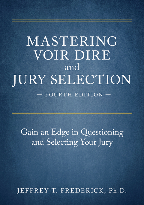 Mastering Voir Dire and Jury Selection -  Jeffery T. Frederick
