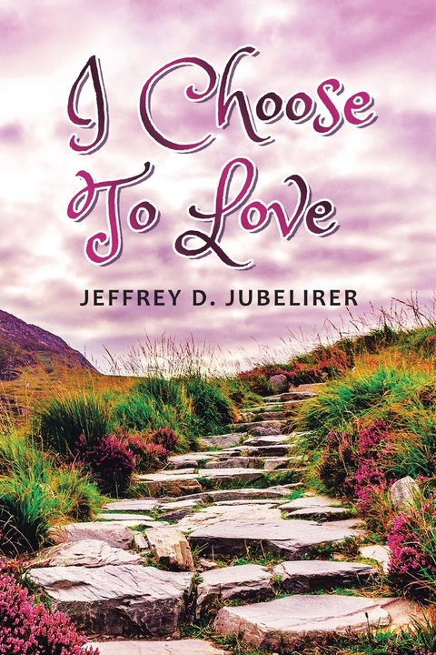 I Choose To Love -  Jeffrey D. Jubelirer