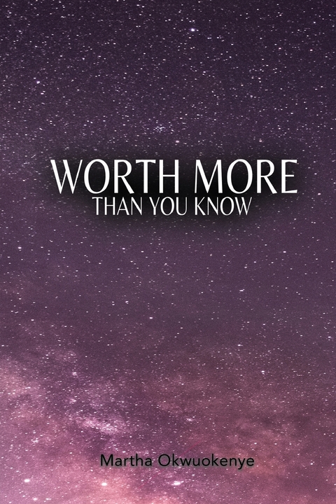 Worth More Than You Know - Martha Okwuokenye