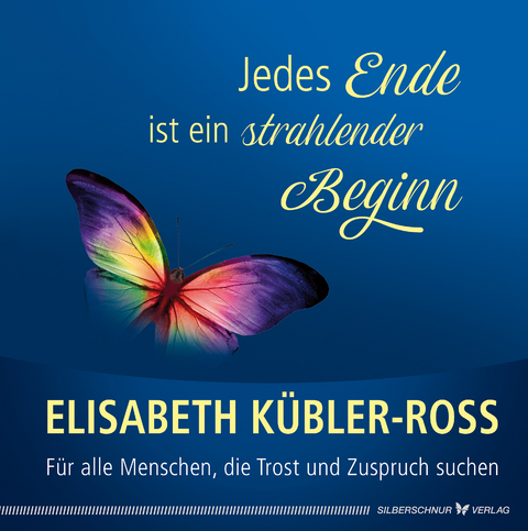 Jedes Ende ist ein strahlender Beginn - Elisabeth K&uuml;bler-Ross