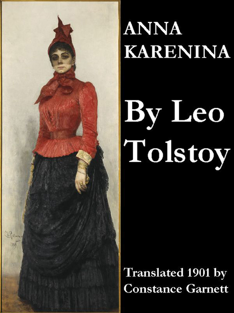 Anna Karenina (Translated 1901 by Constance Garnett) - Leo Tolstoy