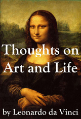 Thoughts on Art and Life by Leonardo da Vinci - Leonardo da Vinci
