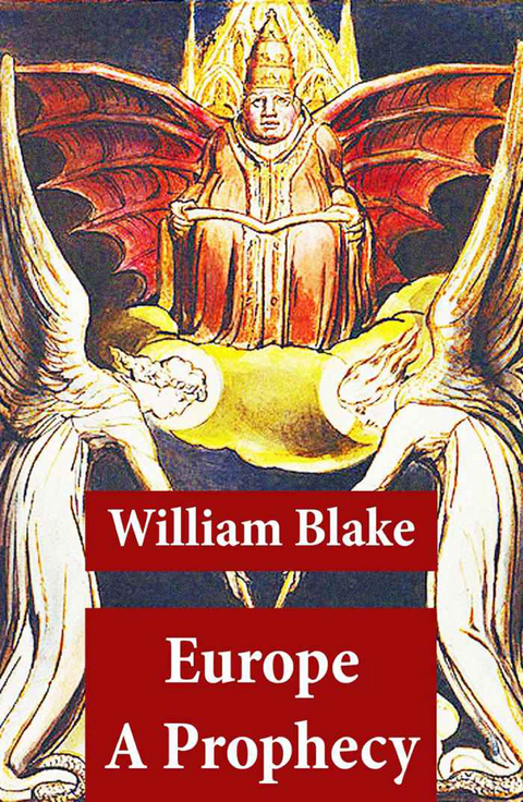 Europe A Prophecy (Illuminated Manuscript with the Original Illustrations of William Blake) - William Blake