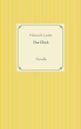 Das Gl&uuml;ck - Heinrich Laube