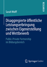 Disaggregierte &ouml;ffentliche Leistungserbringung zwischen Eigenerstellung und Wettbewerb - Sarah Wolff