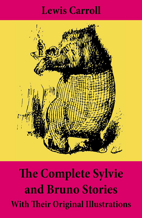 The Complete Sylvie and Bruno Stories With Their Original Illustrations - Lewis Carroll