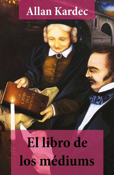 El libro de los m&eacute;diums (texto completo, con &iacute;ndice activo) - Allan Kardec