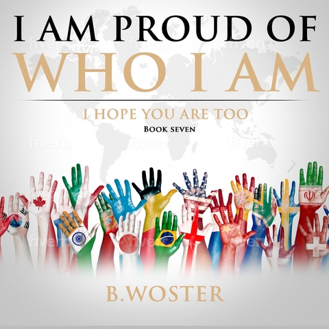 I Am Proud of Who I Am -  B. Woster
