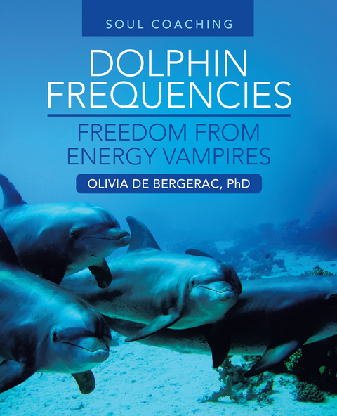Dolphin Frequencies - Freedom from Energy Vampires - Olivia de Bergerac PhD
