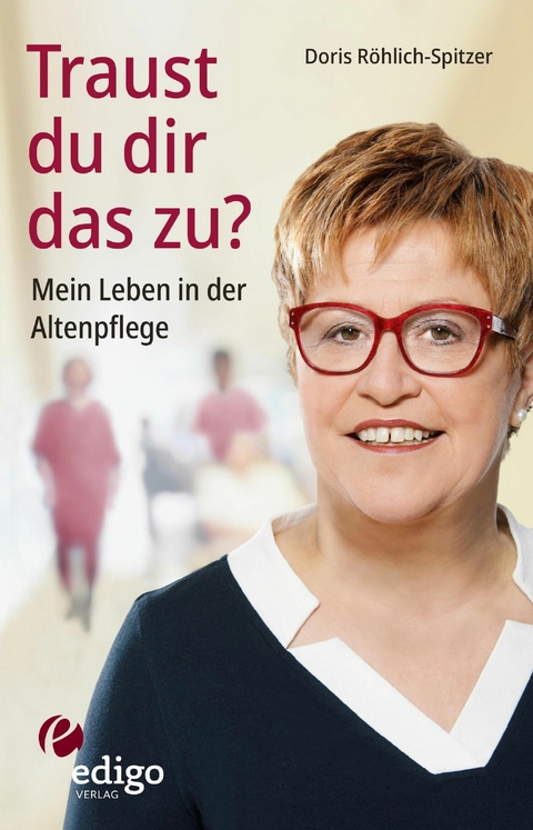 Traust du dir das zu? Mein Leben in der Altenpflege. Eine ungew&ouml;hnliche Biographie. Mit Infok&auml;sten zu Ausbildung, Pflegeversicherung, Hintergr&uuml;nden. - Doris R&ouml;hlich-Spitzer