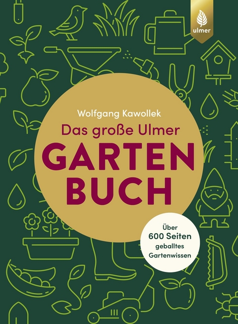 Das gro&szlig;e Ulmer Gartenbuch. &Uuml;ber 600 Seiten geballtes Gartenwissen - Wolfgang Kawollek