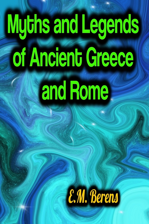 Myths and Legends of Ancient Greece and Rome - E.M. Berens