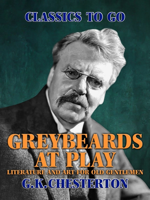 Greybeards at Play: Literature and Art for Old Gentlemen -  G. K. Chesterton