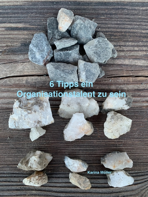 6 Tipps ein Organisationstalent zu sein - Karina M&uuml;ller