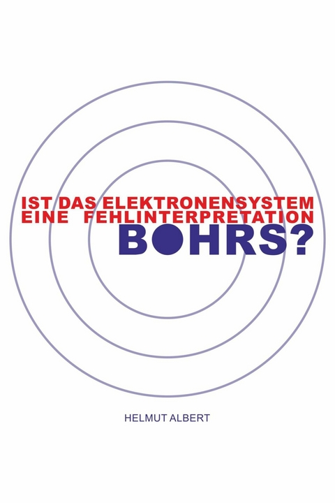 Ist das Elektronensystem eine Fehlinterpretation Bohrs? - Helmut Albert