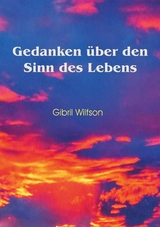 Gedanken &uuml;ber den Sinn des Lebens - Gibril Wilfson