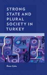 Strong State and Plural Society in Turkey -  Omer Caha