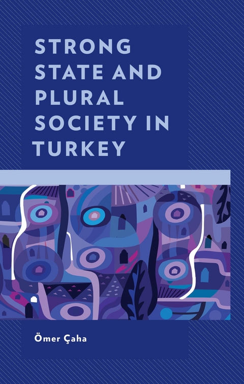Strong State and Plural Society in Turkey -  Omer Caha