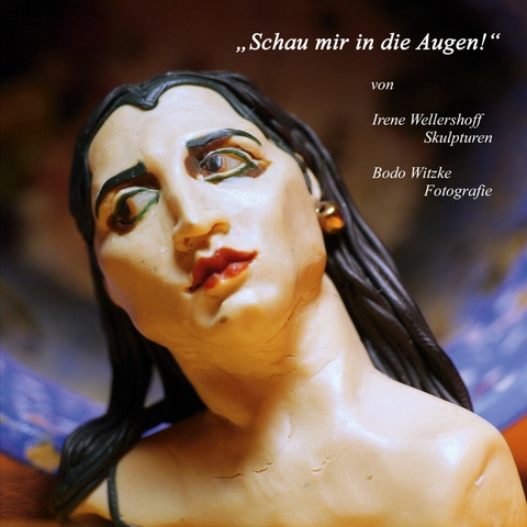 Schau mir in die Augen! -  Irene Wellershoff,  Bodo Witzke