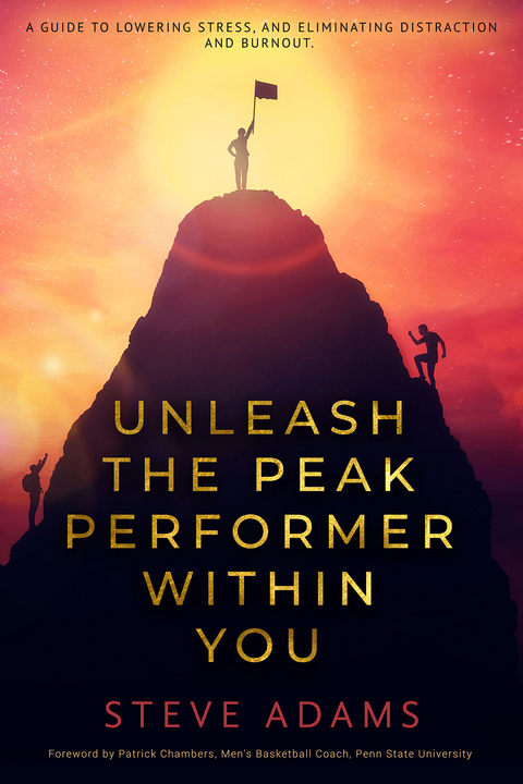 Unleash the Peak Performer Within You -  Steve Adams