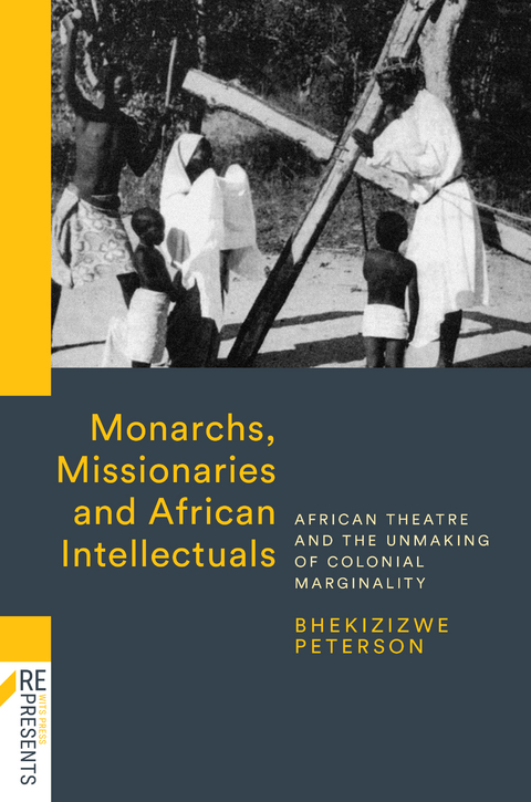 Monarchs, Missionaries and African Intellectuals - Bhekizizwe Peterson