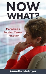 Now What? Managing a Sudden Career Transition - Annella Metoyer