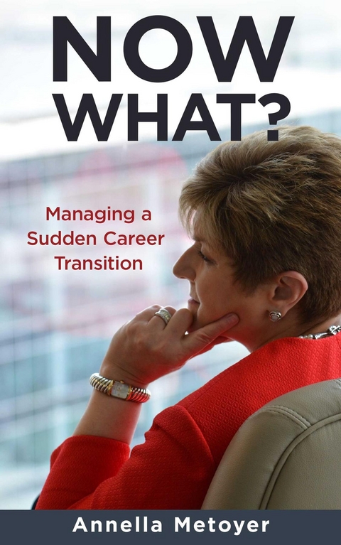 Now What? Managing a Sudden Career Transition - Annella Metoyer