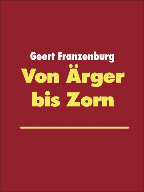 Von &Auml;rger bis Zorn -  Geert Franzenburg