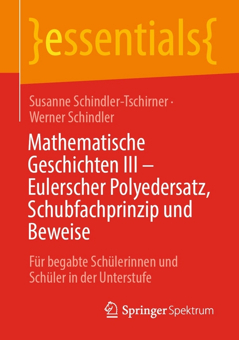 Mathematische Geschichten III – Eulerscher Polyedersatz, Schubfachprinzip und Beweise -  Susanne Schindler-Tschirner,  Werner Schindler