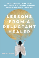 Lessons from a Reluctant Healer - Mary H Kearns