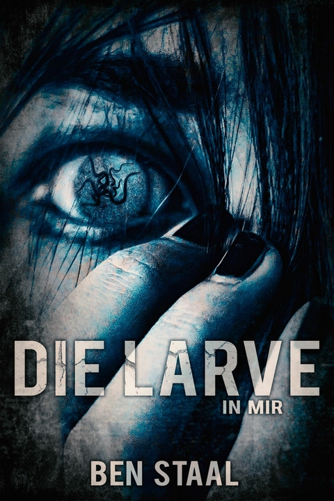 Die Larve in mir - Ben Staal