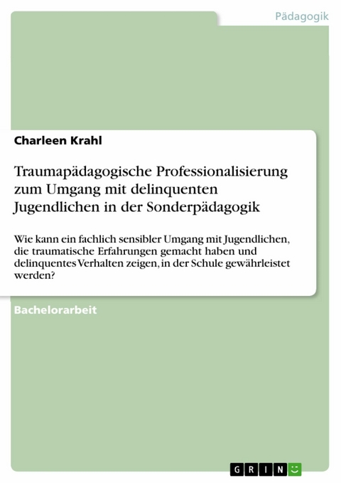 Traumap&auml;dagogische Professionalisierung zum Umgang mit delinquenten Jugendlichen in der Sonderp&auml;dagogik - Charleen Krahl