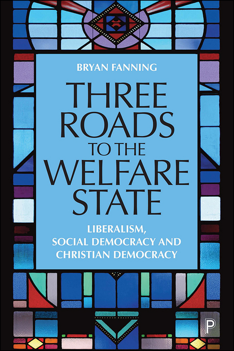 Three Roads to the Welfare State - Bryan Fanning