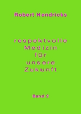 Respektvolle Medizin f&uuml;r unsere Zukunft - Robert Hendricks