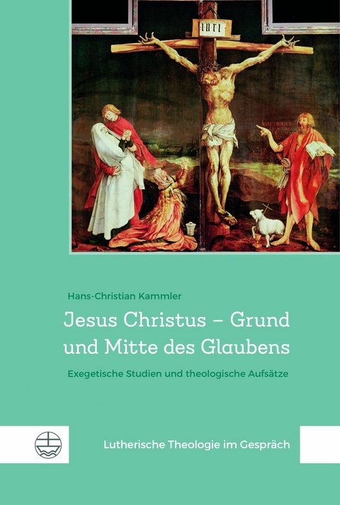 Jesus Christus &ndash; Grund und Mitte des Glaubens - Hans-Christian Kammler