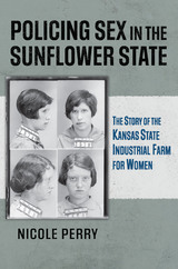 Policing Sex in the Sunflower State - Nicole Perry