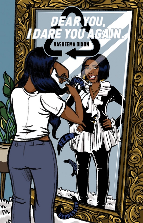 Dear You, I Dare You (Again) . - Nasheema Dixon