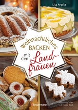 Weihnachtliches Backen mit den Landfrauen. klassische und neue Backrezepte f&uuml;r Stollen, Pl&auml;tzchen, Weihnachtskuchen u.v.m. - 