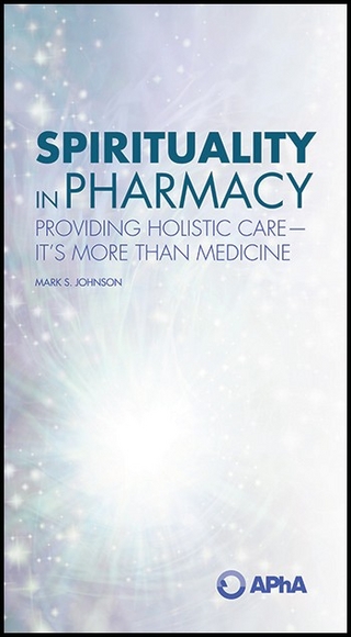 Spirituality in Pharmacy: Providing Holistic Care-It’s More than Medicine