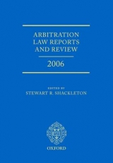Arbitration Law Reports and Review 2006 - Shackleton, Stewart