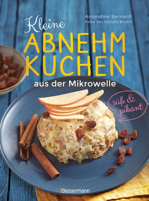 Kleine Abnehmkuchen - s&uuml;&szlig; & pikant - die besten Rezepte f&uuml;r kalorienarme Sch&uuml;sselkuchen aus der Mikrowelle - Amandine Bernadi