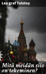 Mit&auml; meid&auml;n siis on tekeminen? - Leo Graf Tolstoy