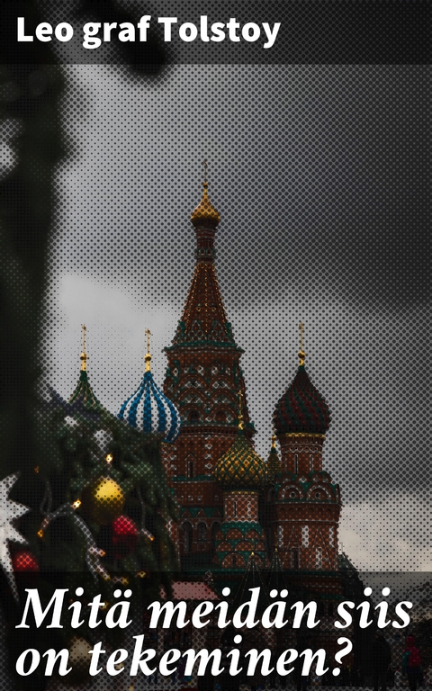 Mit&auml; meid&auml;n siis on tekeminen? - Leo Graf Tolstoy