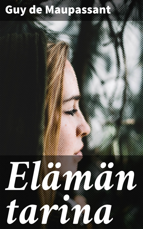 El&auml;m&auml;n tarina - Guy de Maupassant